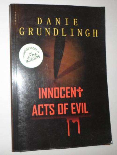 INNOCENT ACTS OF EVIL - DANIE GRUNDLINGH ( LOTTER FAMILY MURDERS )