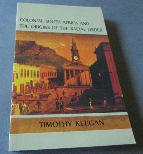 COLONIAL SOUTH AFRICAN AND THE ORIGINS OF THE RACIAL ORDER - TIMOTHY KEEGAN