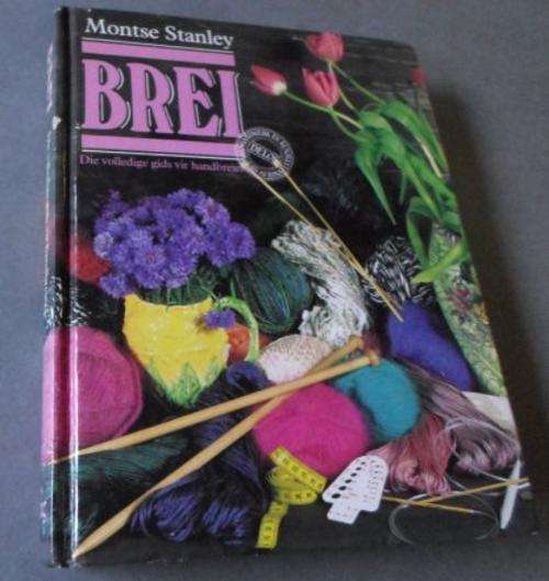 BREI - DIE VOLLEDIGE GIDS VIR HANDBREIER - MONTSE STANLEY