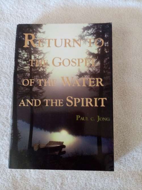Returning to the Gospel of the Water and the Spirit - Paul C. Jong
