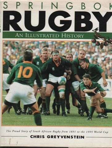 SPRINGBOK RUGBY (AN ILLUSTRATED HISTORY) BY CHRIS GREYVENSTEIN