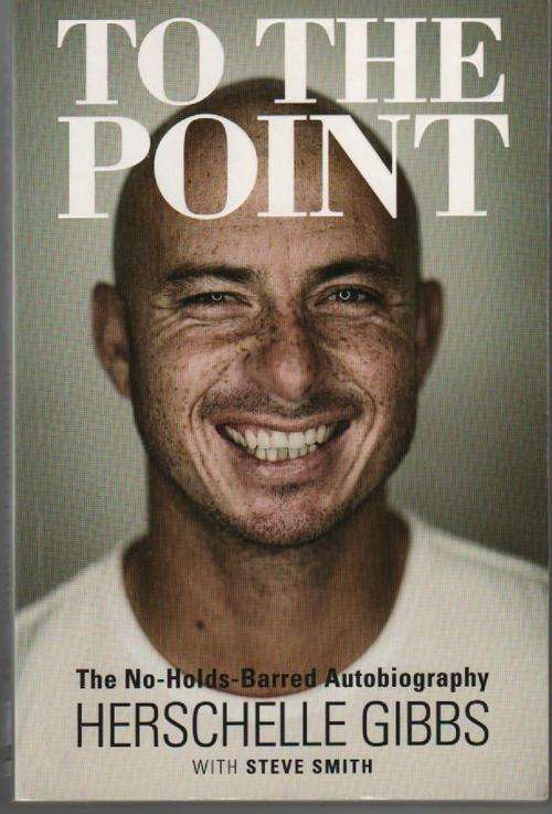 TO THE POINT BY HERSCHELLE GIBBS (THE NO HOLDS BARRED AUTOBIOGRAPHY)