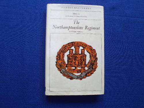 The Northamptonshire Regiment by Michael Barthorp. [R45.00 postage extra]
