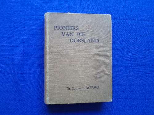 Pioniers van die Dorsland deur Dr. P.J. van der Merwe.  [R25.00 posgeld ekstra]