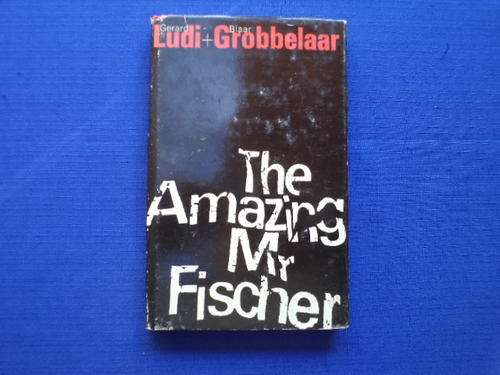 The Amazing Mr Fischer by Gerard Ludi and Blaar Grobbelaar. [R30-00 postage extra]