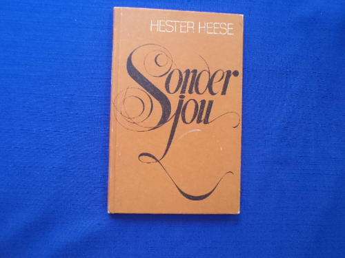 Sonder jou deur Hester Heese.  [R30.00 posgeld ekstra]
