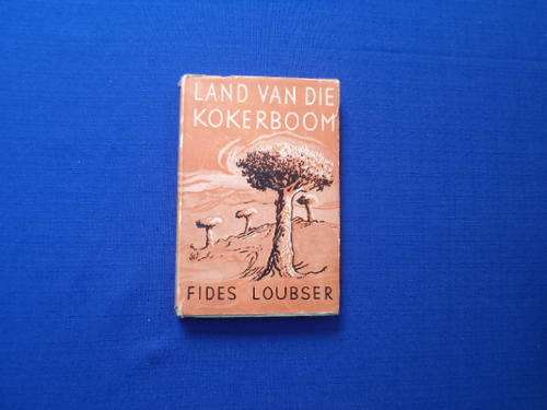 Land van die Kokerboom. [Kakamas en omgewing] deur Fides Loubser. [R30.00 posgeld ekstra]