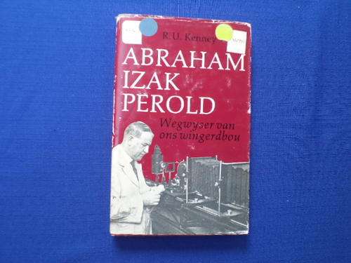 Abraham Izak Perold. Wegwyser van ons wingerdbou.  [R50.00 posgeld ekstra]