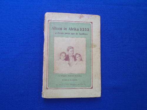 ONGELOOFLIK SKAARS!!! : Alleen in Afrika deur Madame Mathilde Keck-Goy. [R30.00 posgeld ekstra]
