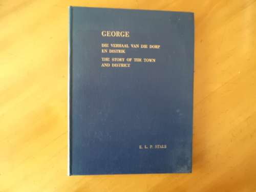 George. Die verhaal van die dorp en distrik. [Prys sluit nie posgeld in nie]