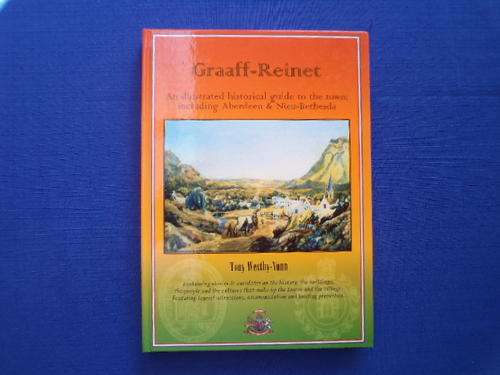 Graaff-Reinet. An illustrated historical guide by Tony Westby-Nunn. [R45.00 postage extra]