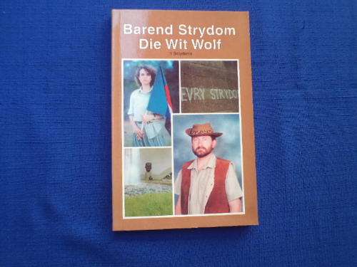 Die Wit Wolf. `n Belydenis deur Barend Strydom