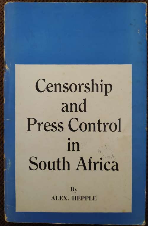Censorship and Press Control in South Africa by Alex Hepple