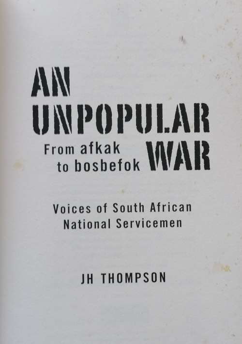 AN UNPOPULAR WAR - JH THOMPSON - FROM AFKAK TO BOSBEFOK (PAPERBACK) [2007] - National Servicemen