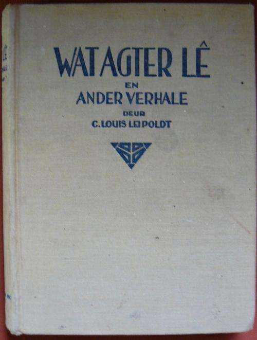 Wat Agter Le En Ander Verhale. Leipoldt, C. Louis