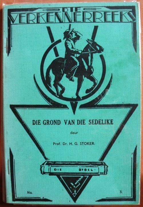 Die Grond van die Sedelike. Stoker, Prof. Dr. Hendrik Gerhardus.