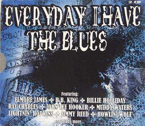 EVERY DAY I HAVE THE BLUES - 2-CD  (Various Artist Compilation) - LISTEN