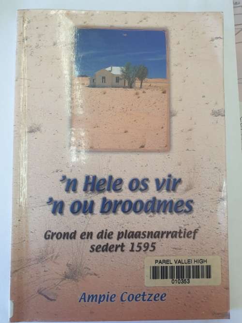 'n Hele os vir 'n ou broodmes. Grond en plaasnarratief sedert 1595 deur Ampie Coetzee