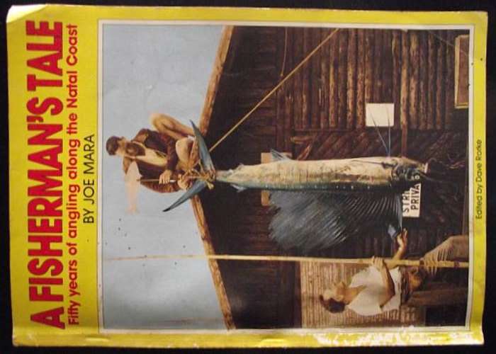 A FISHERMAN'S TALE ,FIFTY YEARS OF ANGLING ALONG THE NATAL COAST By JOE MARA