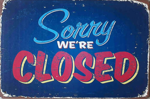 Closed. Sorry we`re closed distressed metal sign.
