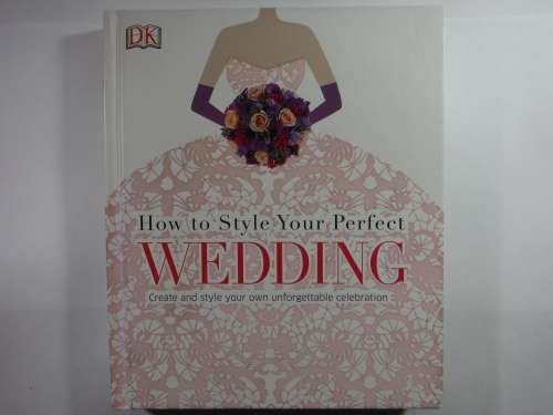 How to Style Your Perfect Wedding (HARDCOVER)