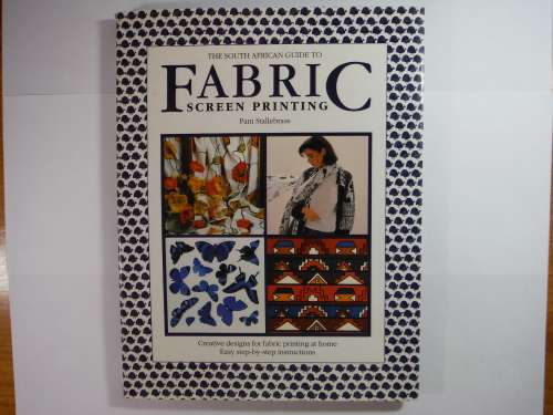 The South African Guide to Fabric Screen Printing - Pam Stallebrass