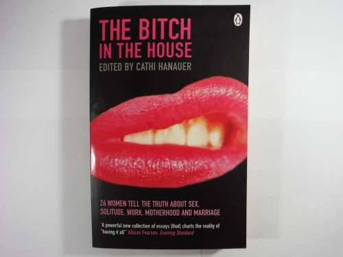 The B!tch in the House - Edited by Cathi Hanauer- PAPERBACK