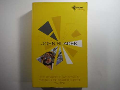John Sladek Omnibus Novel - The Reproductive System, The Muller- Fokker Effect, Tik Tok (SOFTCOVER)