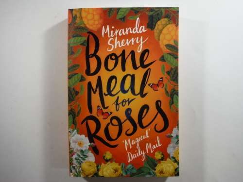 Bone Meal for Roses- Miranda Sherry (SOFTCOVER)