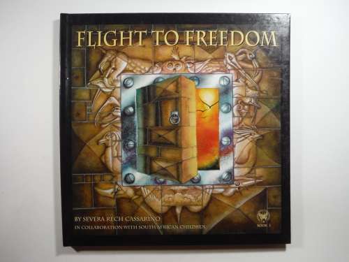 Flight to Freedom  by Severa Rech Cassarino book 2 (In Collaboration with South African Children)