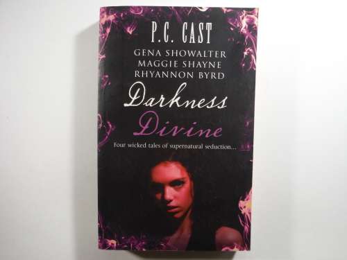 Darkness Divine- 4 short stories by P.C Cast / Gena Showalter /Maggie Shayne /Rhyannon Byrd