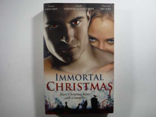 Immortal Christmas: 3 short stories by Susan Krinard / Linda Thomas- Sundstrom  and Theresa Meyers
