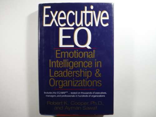 Executive EQ- Robert K.Cooper, Ph. D. and Ayman Sawaf