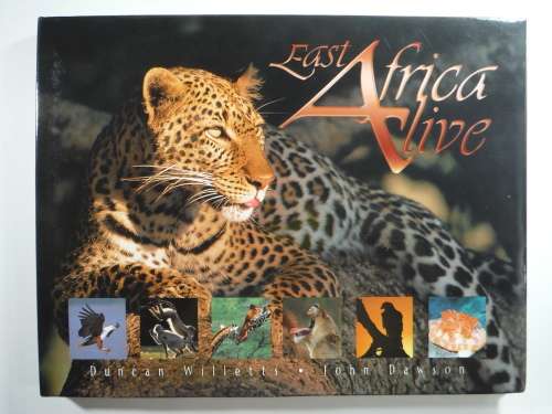 East Africa Alive by Duncan Willetts and John Dawson