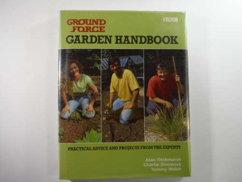 Ground Force: Garden  Handbook : Practical Advice and Projects From The Experts  (BBC)
