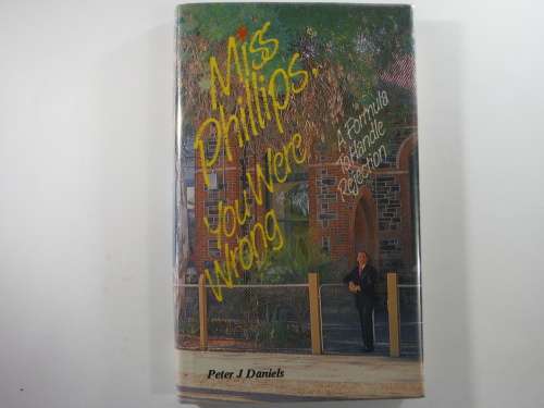 Miss Philips You Were Wrong : A Formula to Handle Rejection - Peter J Daniels(HARDCOVER)