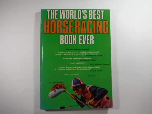 The World`s Best Horseracing Book Ever by Gary Alderdice