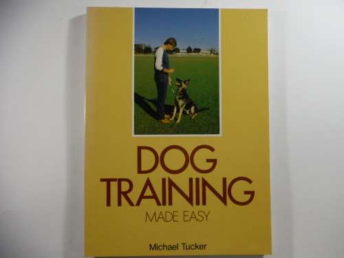 Dog Training  Made Easy- Michael Tucker