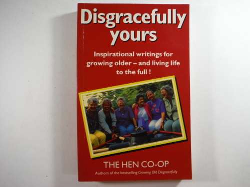 Disgracefully Yours: Inspirational Writings for Growing Older and Living Life to the Full