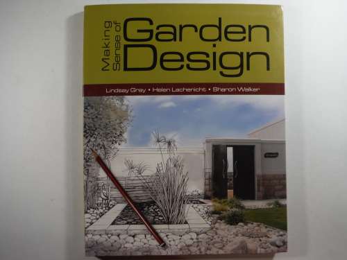 Making sense of Garden Design- Lindsay Gray, Helen Lachenicht, Sharon Walker