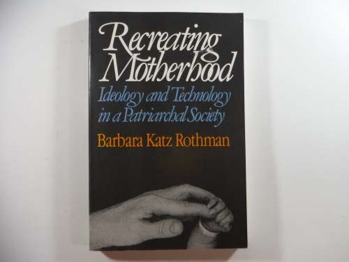 Recreating Motherhood : Barbara Katz Rothman