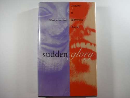 Sudden Glory: Laughter as Subversive History by Barry Sanders