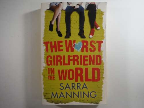 The Worst Girlfriend in the World - Sarra Manning