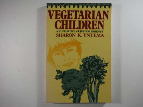 Vegetarian Children: A Supportive Guide For Parents  by Sharon K. Yntema