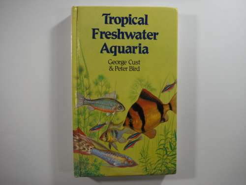 Tropical Freshwater Aquaria- George Cust and Peter Bird