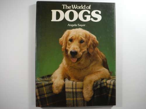 The World of Dogs - Hardcover - Angela Sayer