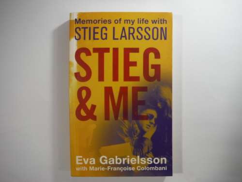 Stieg and Me: Memories of my Life with Stieg Larsson  - Eva Gabrielsson