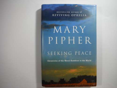 Seeking Peace: Chronicles of the Worst Buddhist in the World by Mary Pipher