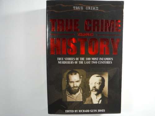 True Crime Through History - Edited by Richard Glyn Jones (SOFTCOVER)