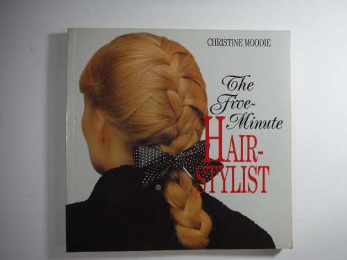 The Five- Minute Hair- Stylist by Christine Moodie (SOFTCOVER)